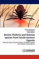 Bovine Theileria and Babesia species from South-western Uganda 3844324607 Book Cover