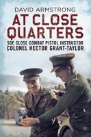 At Close Quarters: SOE Close Combat Pistol Instructor Colonel Hector Grant-Taylor 1781553203 Book Cover