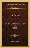 Sir Ewain: Or The Giant's Cave, A Holy Moral 0526695986 Book Cover