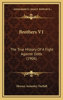 Brothers: The True History of a Fight Against Odds, Volume 1 1436793637 Book Cover