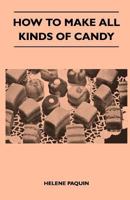 How to Make All Kinds of Candy 1446540413 Book Cover