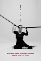 Torn: Asian/White Life and the Intimacy of Violence 1478029447 Book Cover