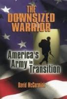 The Downsized Warrior: America's Army in Transition 0814755844 Book Cover