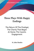 Three Plays with Happy Endings: The Return of the Prodigal; The Charity That Began at Home; The Cassilis Engagement 1163249882 Book Cover
