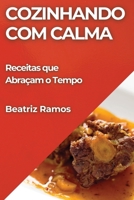 Cozinhando com Calma: Receitas que Abraçam o Tempo (Portuguese Edition) 1835797083 Book Cover