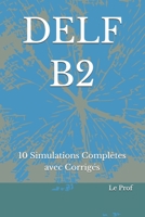 DELF B2: 10 Simulations Complètes avec Corrigés (DELF - DALF) (French Edition) B0FZ9KC1RG Book Cover