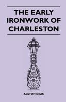 The Early Ironwork Of Charleston 1446507890 Book Cover