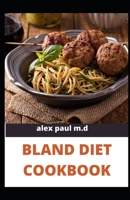 BLAND DIET COOKBOOK: The ultimate book guide on bland diet and How to Use Recipes for Upset Stomach B08HQ69KVT Book Cover