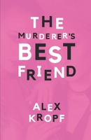 The Murderer's Best Friend: Eighteen-year-old Holly Fobbes is just another depressed rich girl until her ex-best-friend Lima Vervantez kills a man, and Holly must help keep the secret. 1999217616 Book Cover