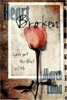Heart Broken: Love Got the Best of Me 1434304663 Book Cover
