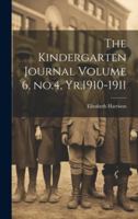 The Kindergarten Journal Volume 6, No.4, Yr.1910-1911 1377973298 Book Cover