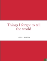 Things I forgot to tell the world 1387739204 Book Cover