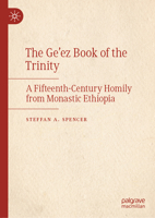 The Ge’ez Book of the Trinity: A Fifteenth-Century Homily from Monastic Ethiopia 3031939719 Book Cover