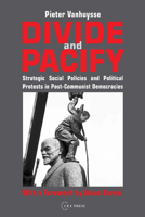 Divide and Pacify: Strategic Social Policies and Political Protests in Post-Communist Democracies 9633866995 Book Cover