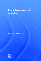 Black Movements in America (Revolutionary Thought/Radical Movements) 0415912229 Book Cover