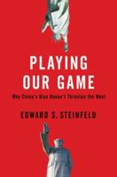 Playing Our Game: Why China's Rise Doesn't Threaten the West 0195390652 Book Cover