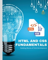 HTML and CSS Fundamentals: Building Blocks of Web Development 1088108903 Book Cover