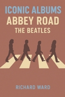 Iconic Albums - The Beatles - Abbey Road B0DV93L54H Book Cover