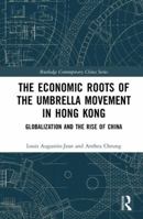 The Economic Roots of the Umbrella Movement in Hong Kong: Globalization and the Rise of China 0815368232 Book Cover