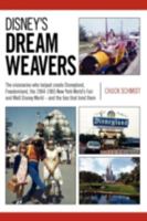 Disney's Dream Weavers: The Visionaries Who Shaped Disneyland, Freedomland, the New York World's Fair and Walt Disney World-And the Ties That 1457512254 Book Cover