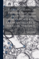 Flore Populaire Ou Histoire Naturelle Des Plantes Dans Leurs Rapports Avec La Linguistique Et Le Folklore, Volume 3... 1018799540 Book Cover