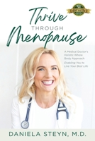 Thrive Through Menopause: A Medical Doctor's Holistic Whole-Body Approach Enabling You to Live Your Best Life 1774822369 Book Cover