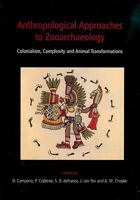 Anthropological Approaches to Zooarchaeology: Colonialism, Complexity and Animal Transformations 1789250587 Book Cover