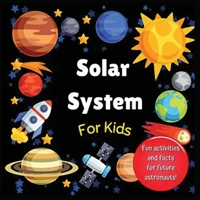 Solar System for Kids: Space activity book for budding astronauts who love learning facts and exploring the universe, planets and outer space. The perfect astronomy gift! 1915216060 Book Cover