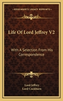 Life Of Lord Jeffrey V2: With A Selection From His Correspondence 1163249114 Book Cover