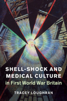 Shell-Shock and Medical Culture in First World War Britain 1107569478 Book Cover