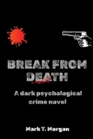Break From Death: A dark psychological crime novel B0FTV7GKW4 Book Cover