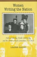 Women Writing the Nation: National Identity, Female Community, and the British-French Connection, 1770-1820 1611482747 Book Cover