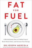 Fat for Fuel: A Revolutionary Diet to Combat Cancer, Boost Brain Power, and Increase Your Energy 1401953778 Book Cover