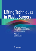 Lifting Techniques in Plastic Surgery: A Practical Guide on Thread Lifting, Mini-Lifting and Rhytidectomy 981964819X Book Cover