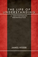 The Life of Understanding: A Contemporary Hermeneutics 0253002141 Book Cover