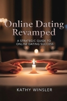 Online Dating Revamped: A Strategic Guide to Online Dating Success B0FPMHBH9T Book Cover