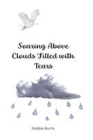 Soaring Above Clouds Filled with Tears B0GX8NTTMX Book Cover