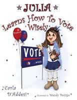 Julia Learns How to Vote Wisely 1530618452 Book Cover