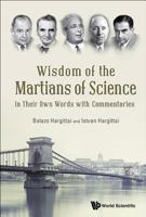 Wisdom of the Martians of Science: In Their Own Words with Commentaries 9814723819 Book Cover