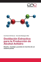 Destilación Extractiva para la Producción de Alcohol Anhidro: Diseño, montaje y puesta en marcha de un sistema piloto 3659051802 Book Cover