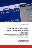 Total Factor Productivity of ECOWAS Rice, Cotton and Millet: Total Factor Productivity of Rice, Cotton and Millet in Economic Community of West African States (ECOWAS): 1961-2005 3843353778 Book Cover