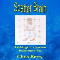 Scatter Brain - Ramblings of a Lovelorn Submariner at Sea 1430304820 Book Cover