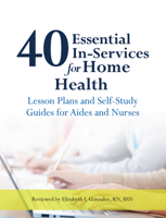 40 Essential In-Services for Home Health: Lesson Plans and Self-Study Guides for Aides and Nurses 155645208X Book Cover