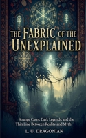 The Fabric of the Unexplained B0FZGP7B79 Book Cover