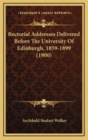 Rectorial Addresses: Delivered Before the University of Edinburgh, 1859 - 1899 1167008618 Book Cover