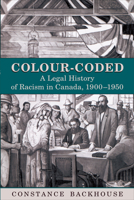 Colour-Coded : A Legal History of Racism in Canada, 1900-1950 0802082866 Book Cover