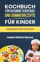 Kochbuch für Gesunde Feiertags - und Sommerrezepte für Kinder: Leckere und Nahrhafte Gerichte für Jede Jahreszeit B0CVFCNDYR Book Cover