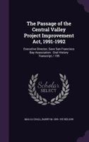 The passage of the Central Valley Project Improvement Act, 1991-1992: Executive Director, Save San Francisco Bay Association : oral history transcript / 199 1378636430 Book Cover