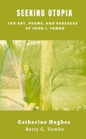 Seeking Utopia: The Art, Poems, and Passages of John J. Tomko B08SPJJ82M Book Cover