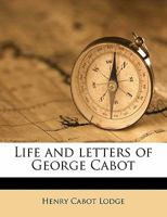 Life and Letters of George Cabot 101838698X Book Cover